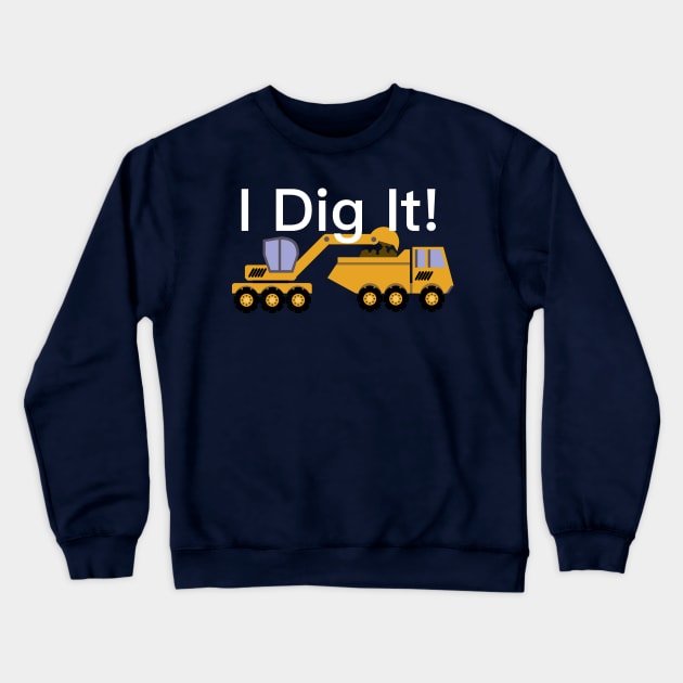 I Dig It, with white lettering Crewneck Sweatshirt by VelvetRoom